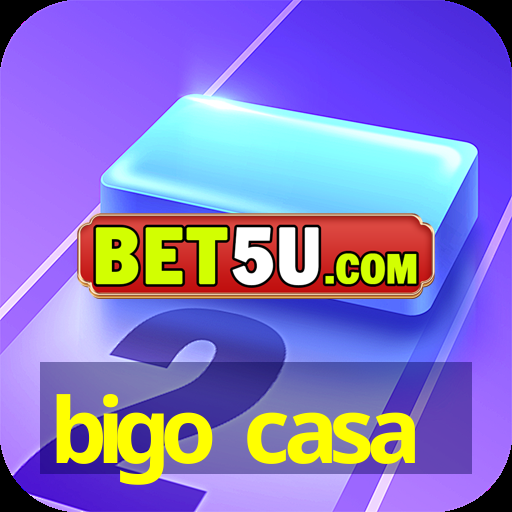 bigo casa